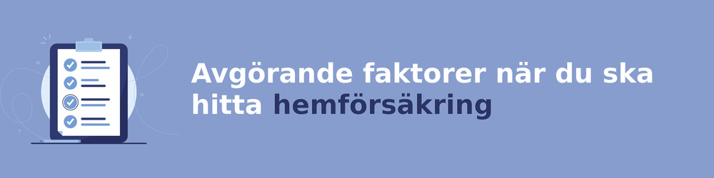 viktiga faktorer för att välja rätt hemförsäkring